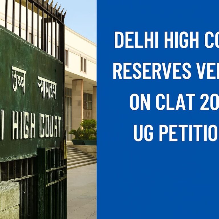 Delhi High Court Reserves Verdict on CLAT 2025 UG Petitions